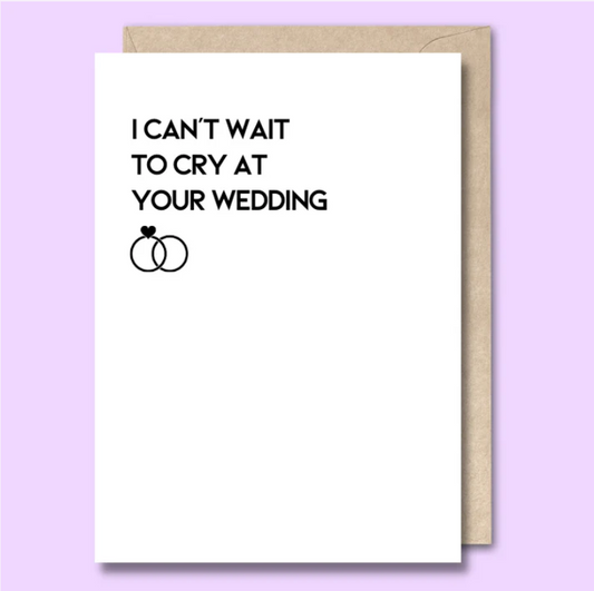 "I Can't Wait to Cry at Your Wedding" Greeting Card