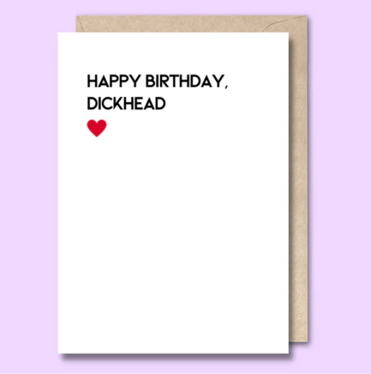 "Happy Birthday, Dickhead" Greeting Card