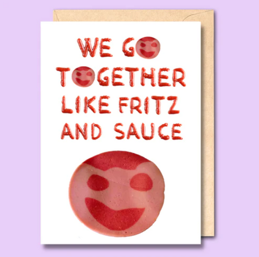 "We Go Together Like Fritz and Sauce" Greeting Card