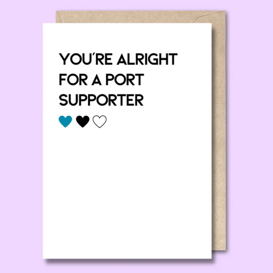 "You're Alright For a Port Supporter" Greeting Card